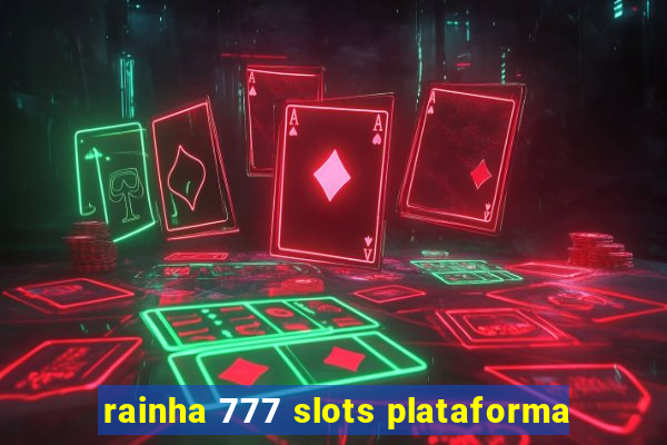 rainha 777 slots plataforma